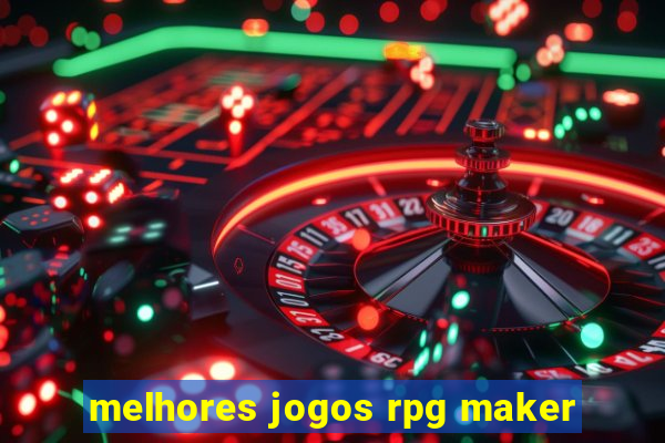 melhores jogos rpg maker